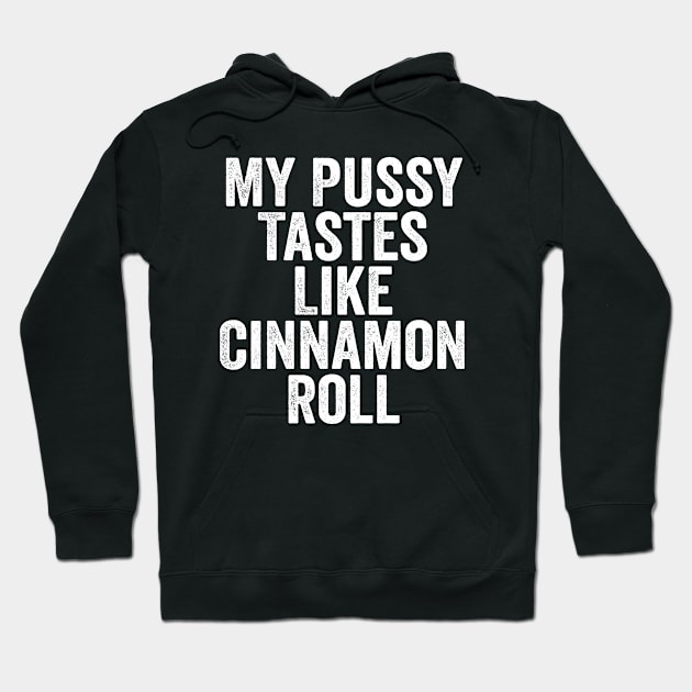 My Pussy Tastes Like Cinnamon Roll White Hoodie by GuuuExperience